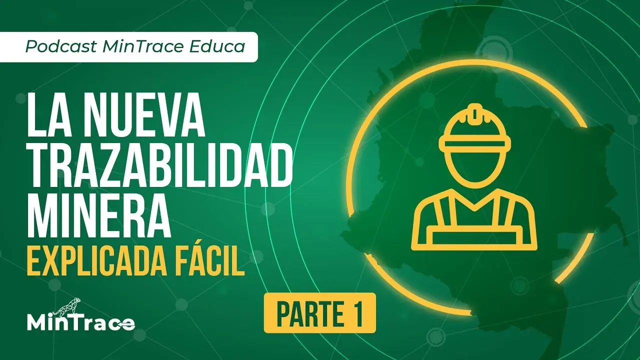 Miniatura del video de MinTrace en YouTube: Podcast MinTrace Educa – Parte 1: La nueva trazabilidad minera explicada fácil